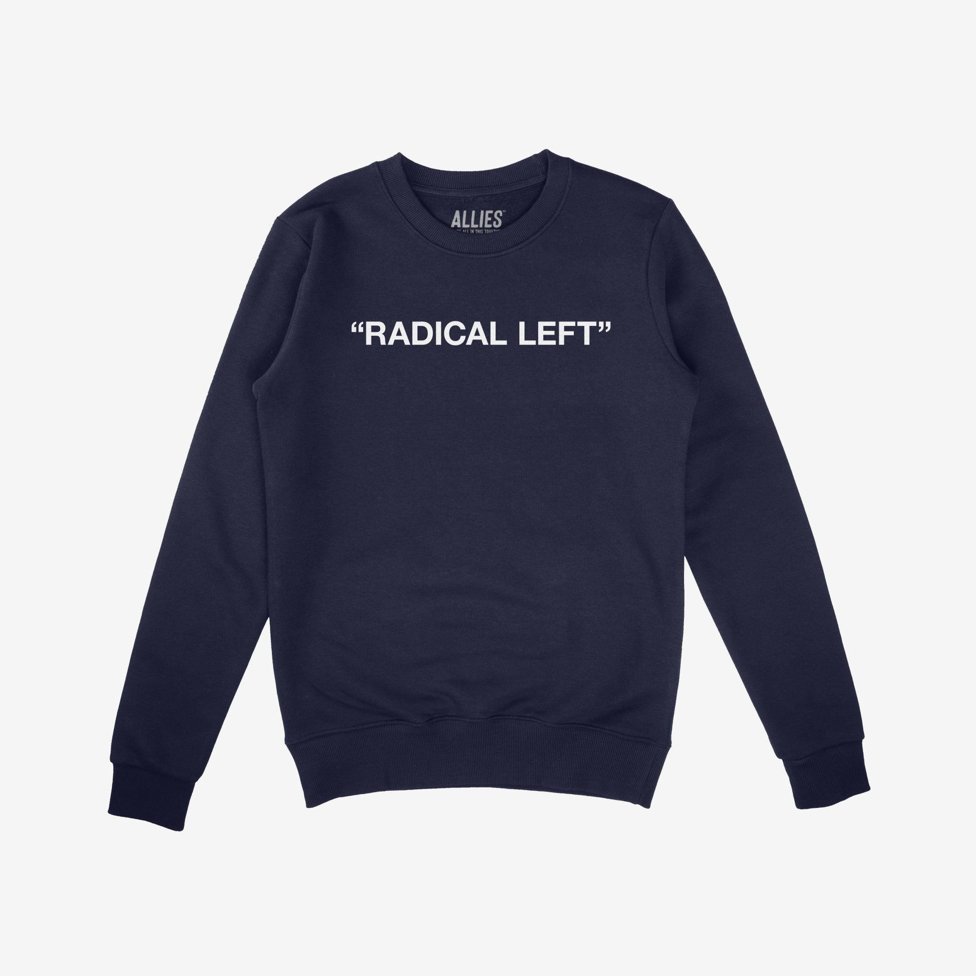Navy-blue crewneck sweatshirt featuring the phrase “RADICAL LEFT” in bold white block letters, embodying the Radical Left Hoodie & Sweatshirt design that champions equality and activism.