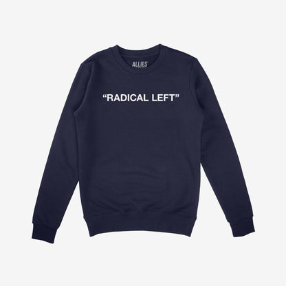 Navy-blue crewneck sweatshirt featuring the phrase “RADICAL LEFT” in bold white block letters, embodying the Radical Left Hoodie & Sweatshirt design that champions equality and activism.