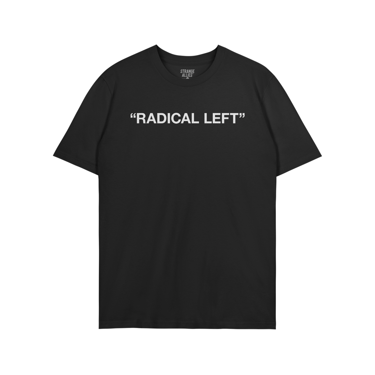 Radical Left T-shirt featuring bold white text on a plain black tee, embodying solidarity and satire. Designed by Strange All