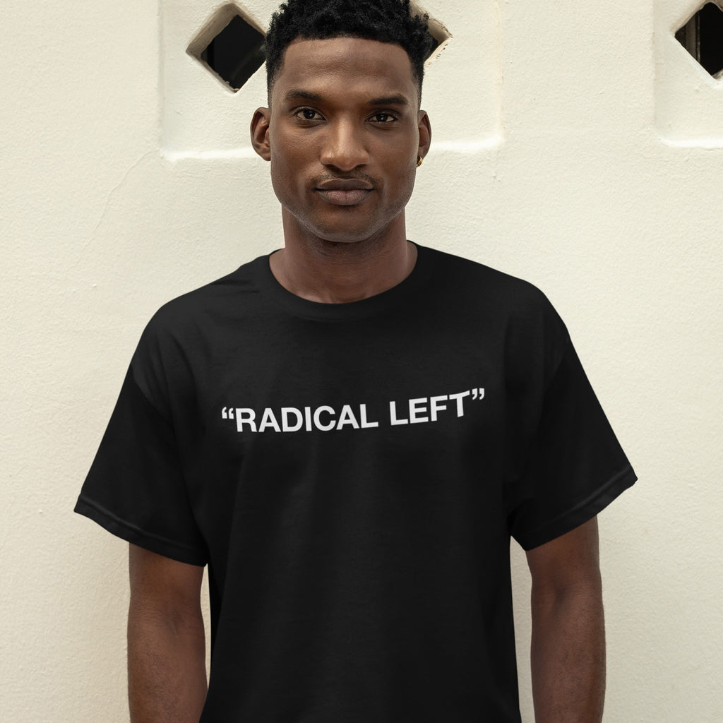 Man wearing the Radical Left T-shirt, featuring bold white text on black. The design embodies satire and solidarity, reflecting advocacy and empowerment.