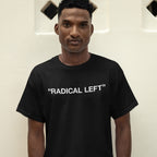 Man wearing the Radical Left T-shirt, featuring bold white text on black. The design embodies satire and solidarity, reflecting advocacy and empowerment.
