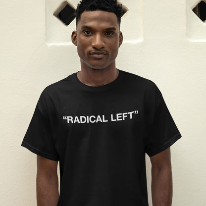 Man wearing the Radical Left T-shirt, featuring bold white text on black. The design embodies satire and solidarity, reflecting advocacy and empowerment.