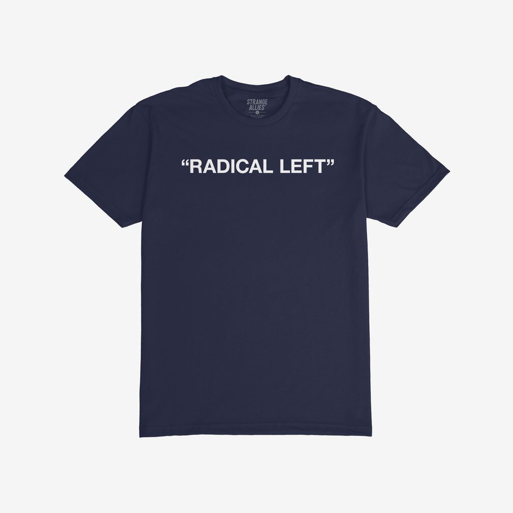 The Radical Left T-shirt features bold white text on navy-blue, capturing a spirit of activism and satire. It’s a statement piece for those proudly advocating for empathy and equality.