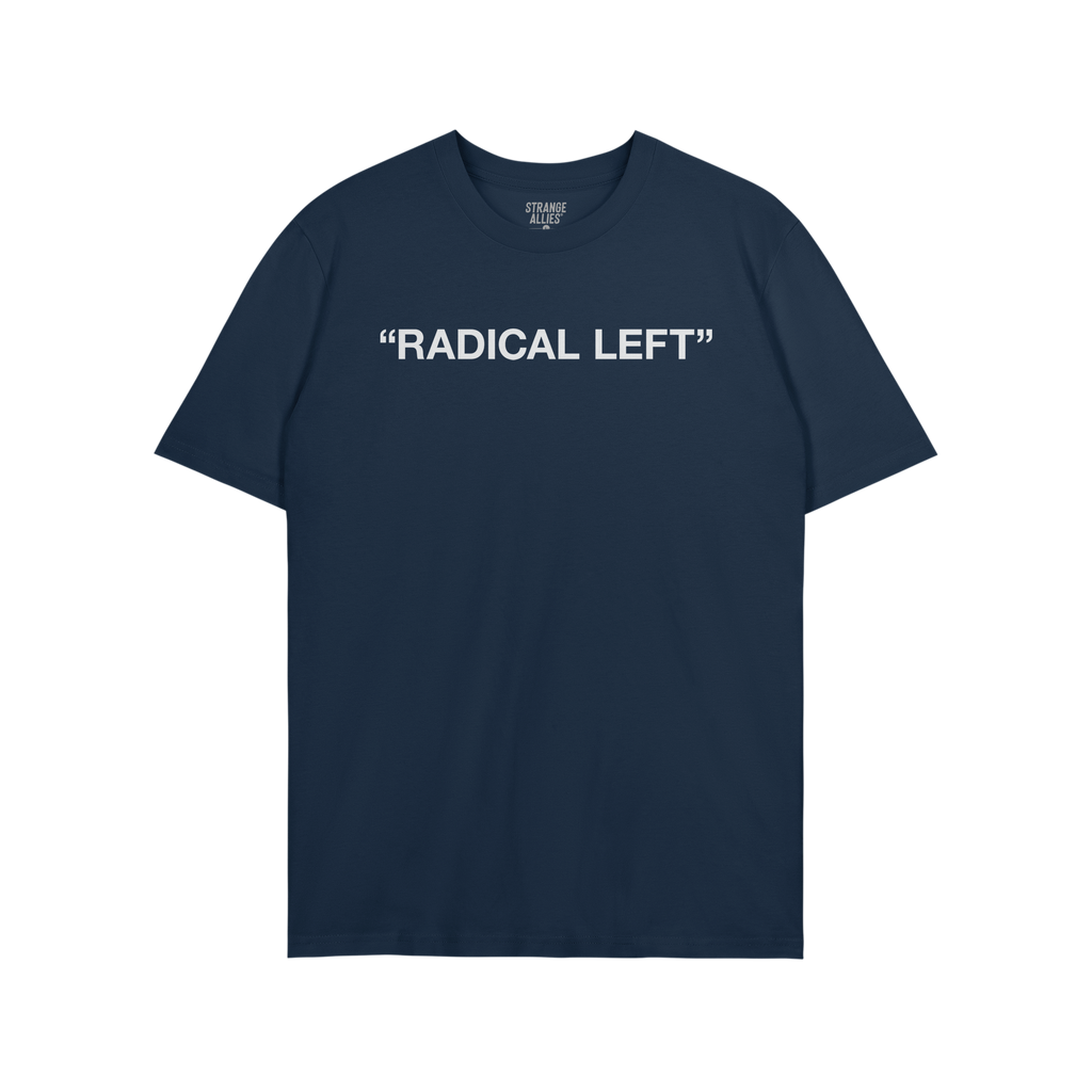 The Radical Left T-shirt features bold white text on navy-blue, capturing a spirit of activism and satire. It’s a statement