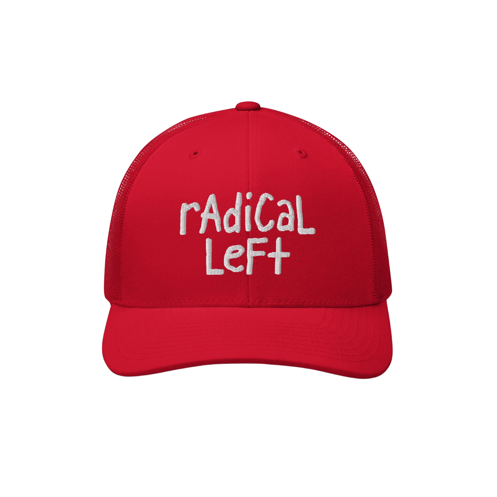 Red trucker-style baseball cap with white hand-lettered embroidery reading “rAdICAL LeFT,” symbolizing progressive values