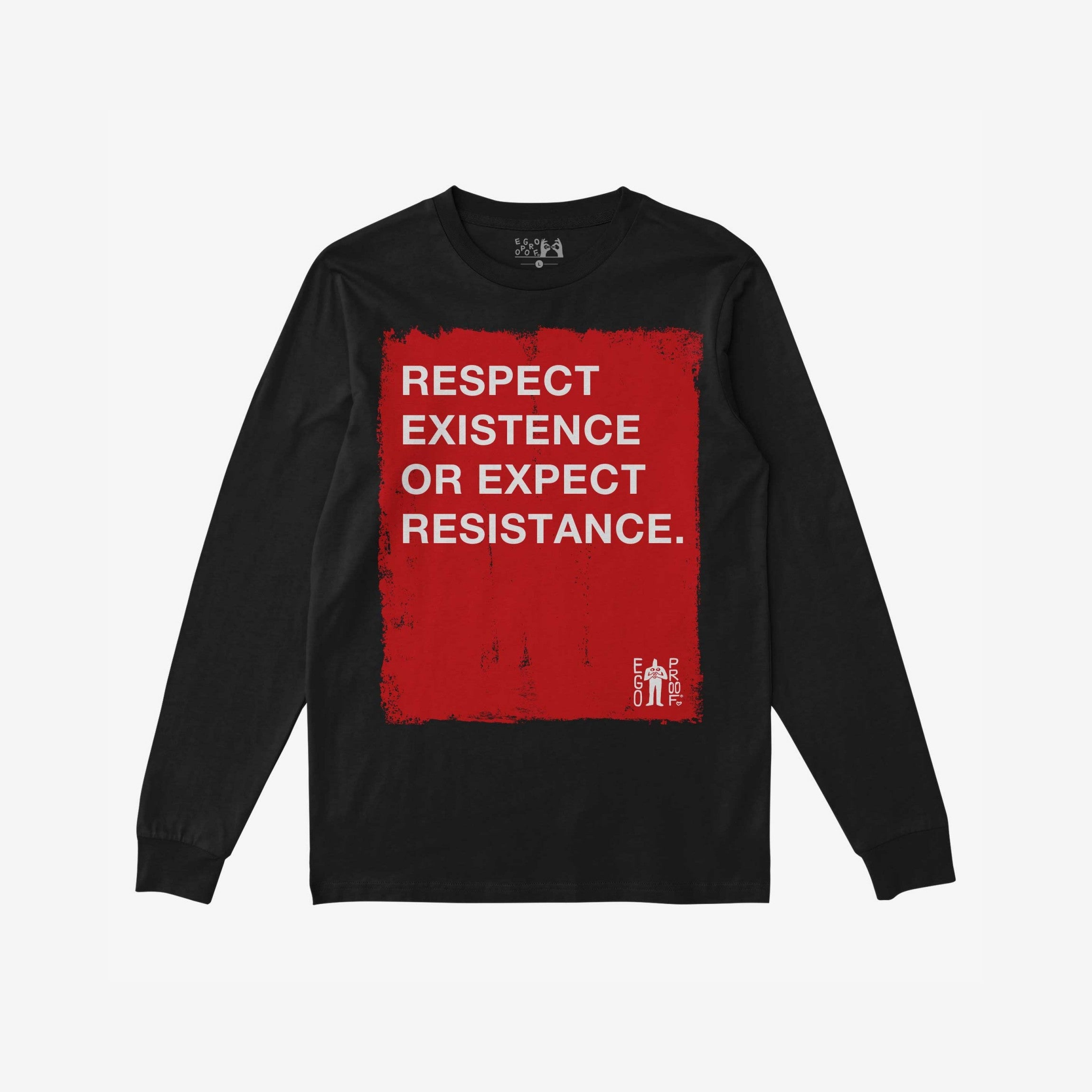 Respect Existence T-shirt: Black long-sleeve featuring a bold red rectangle with the message RESPECT EXISTENCE OR EXPECT RESISTANCE in white. Includes EGO PROOF logo, designed for activists and equity defenders.