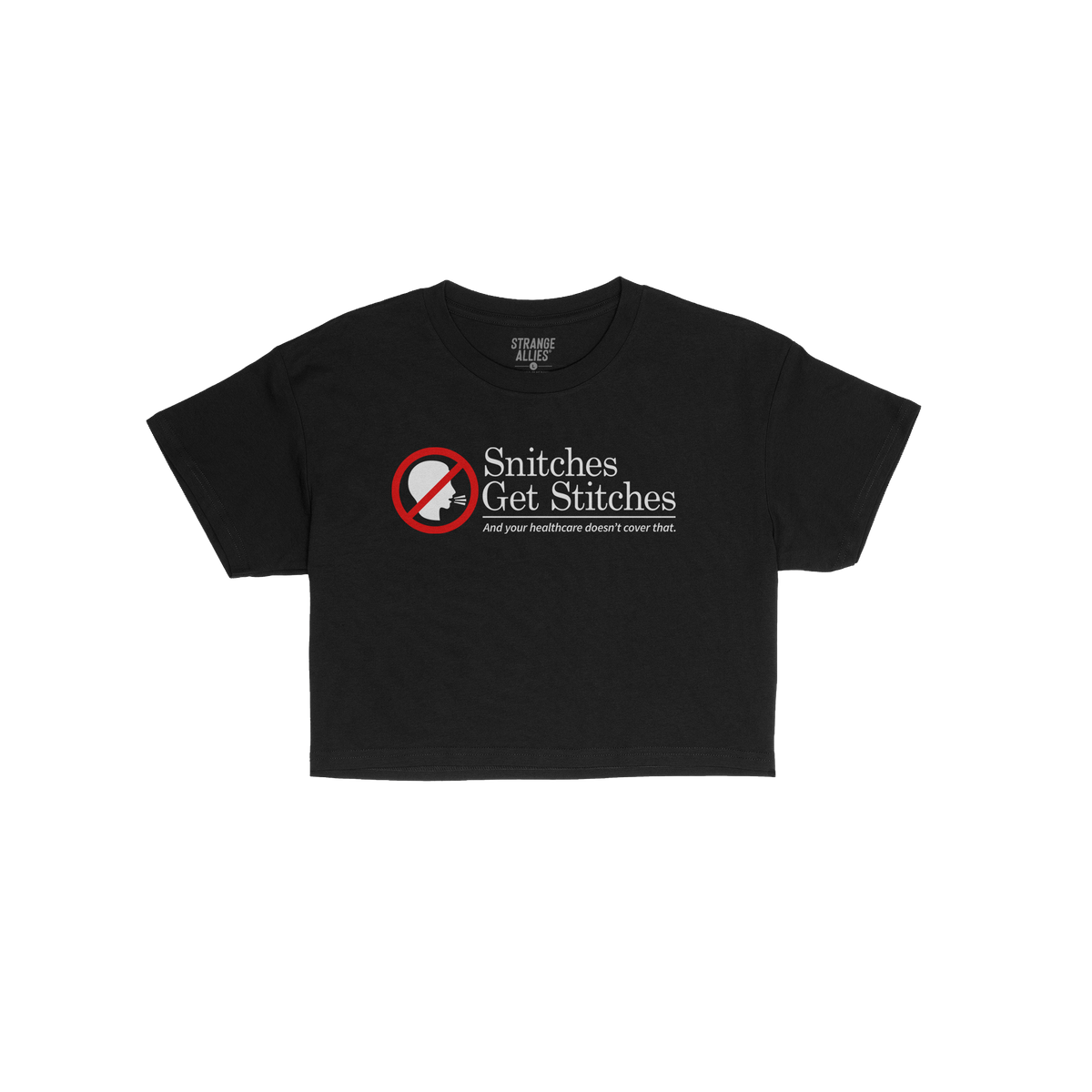 Snitches Get Stitches Women's Baby Tee features a bold graphic with a no talk icon and slogan, critiquing the healthcare syst