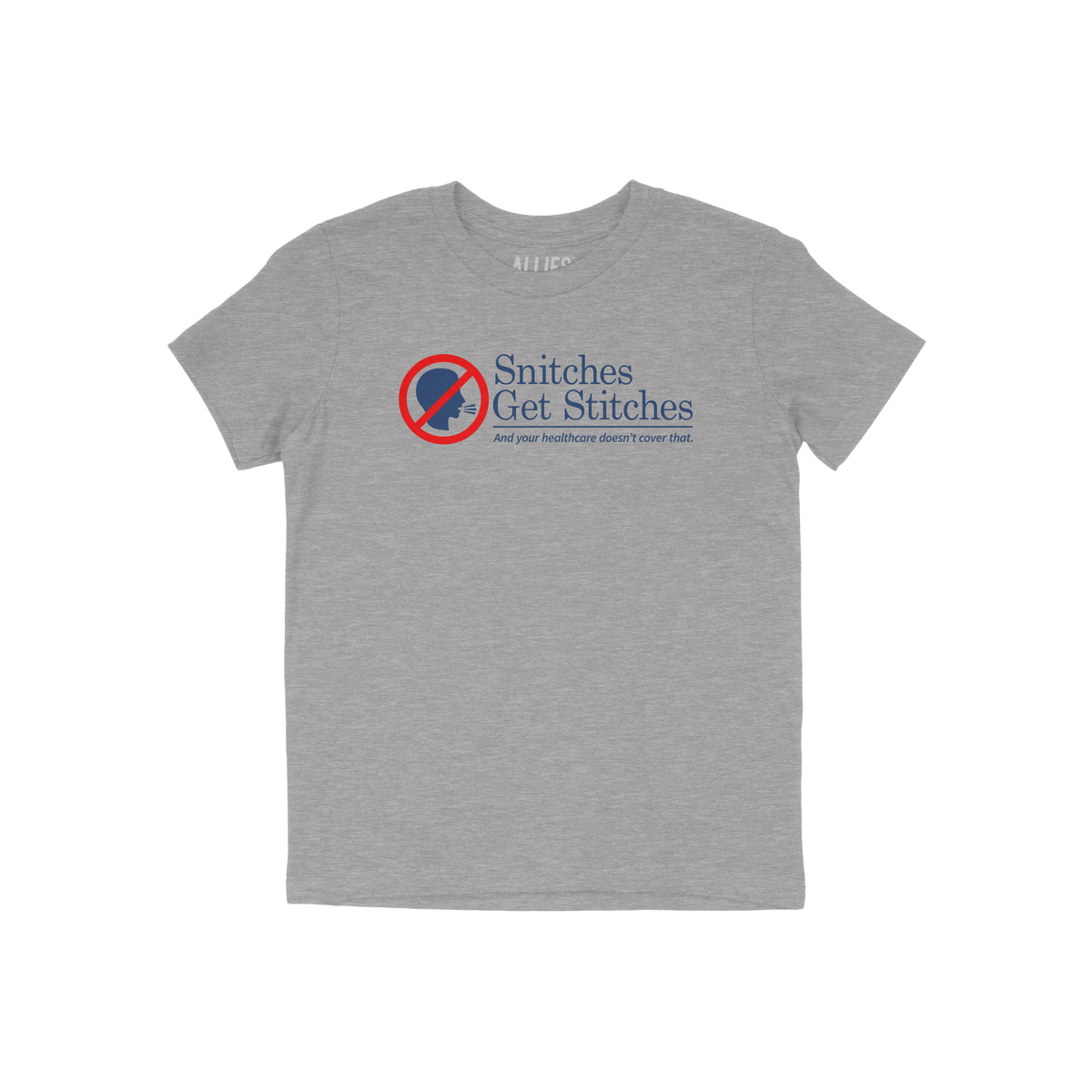 Snitches Get Stitches Shirt: A light-gray T-shirt featuring a humorous red-circled “no” symbol over a talking silhouette,