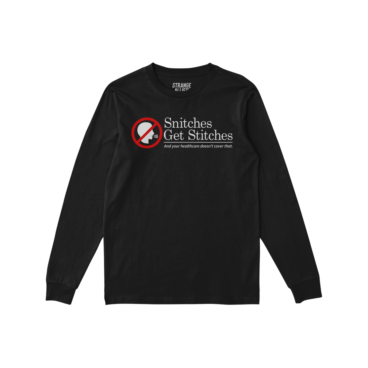 Black long-sleeve Snitches Get Stitches Shirt featuring a red no symbol over a face silhouette and the humorous slogan addres