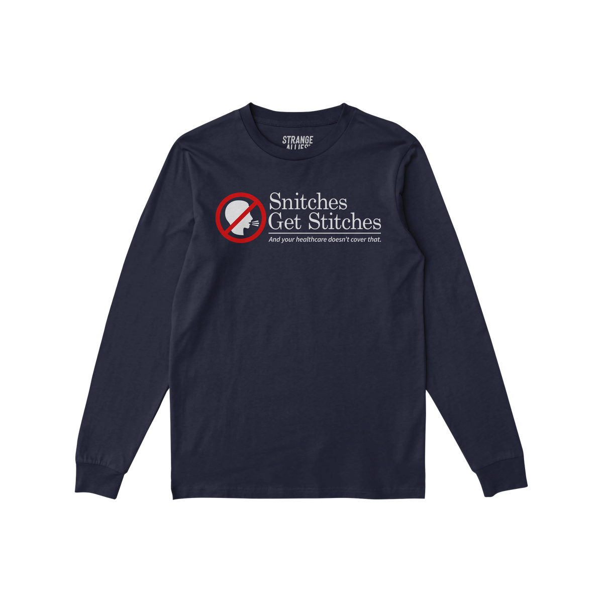 Navy-blue long-sleeve T-shirt featuring the slogan “Snitches Get Stitches” with a humorous tagline beneath, and ALLIES. b