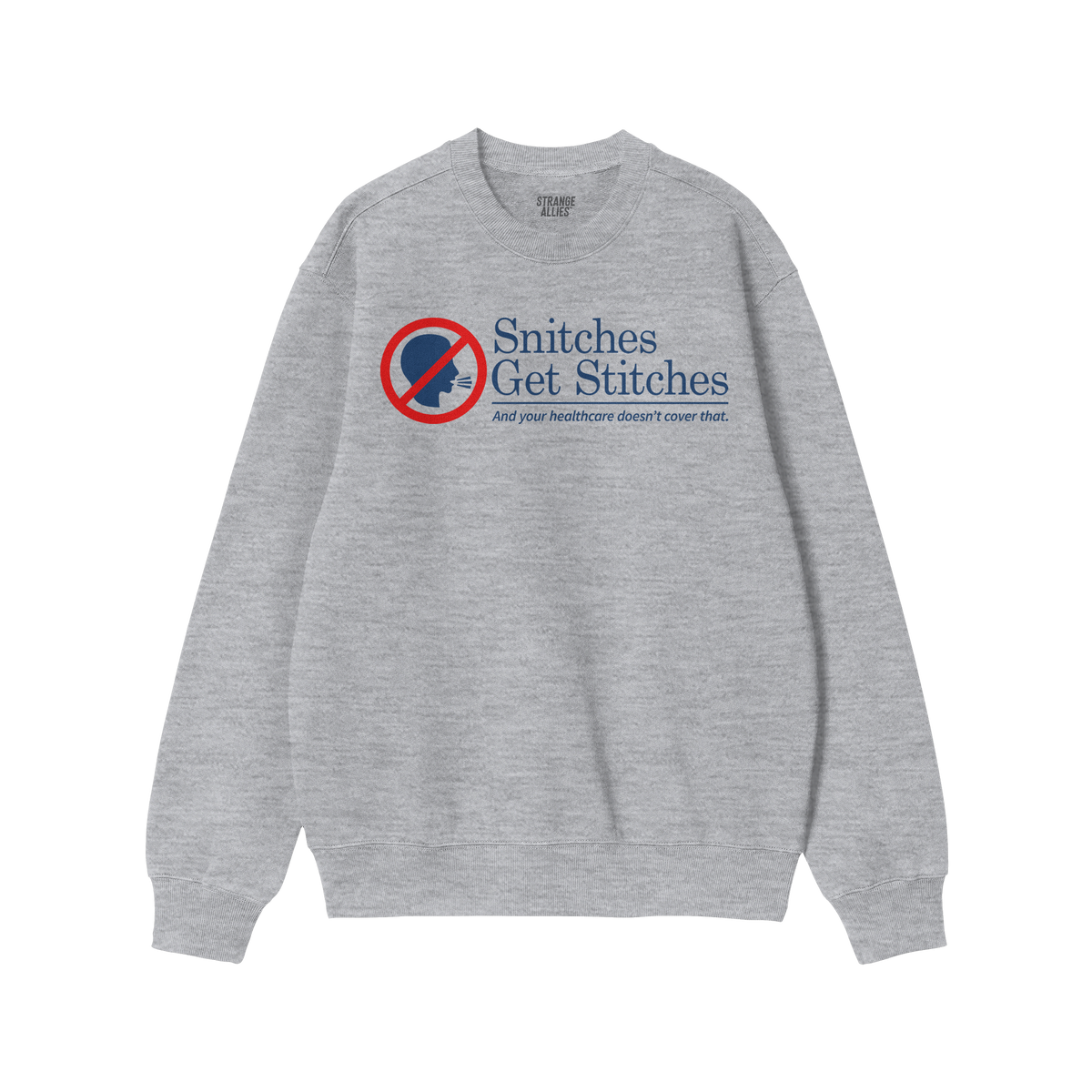 Snitches Get Stitches Shirt: Light-gray crewneck sweatshirt featuring a humorous graphic of a no symbol over a whispering pro