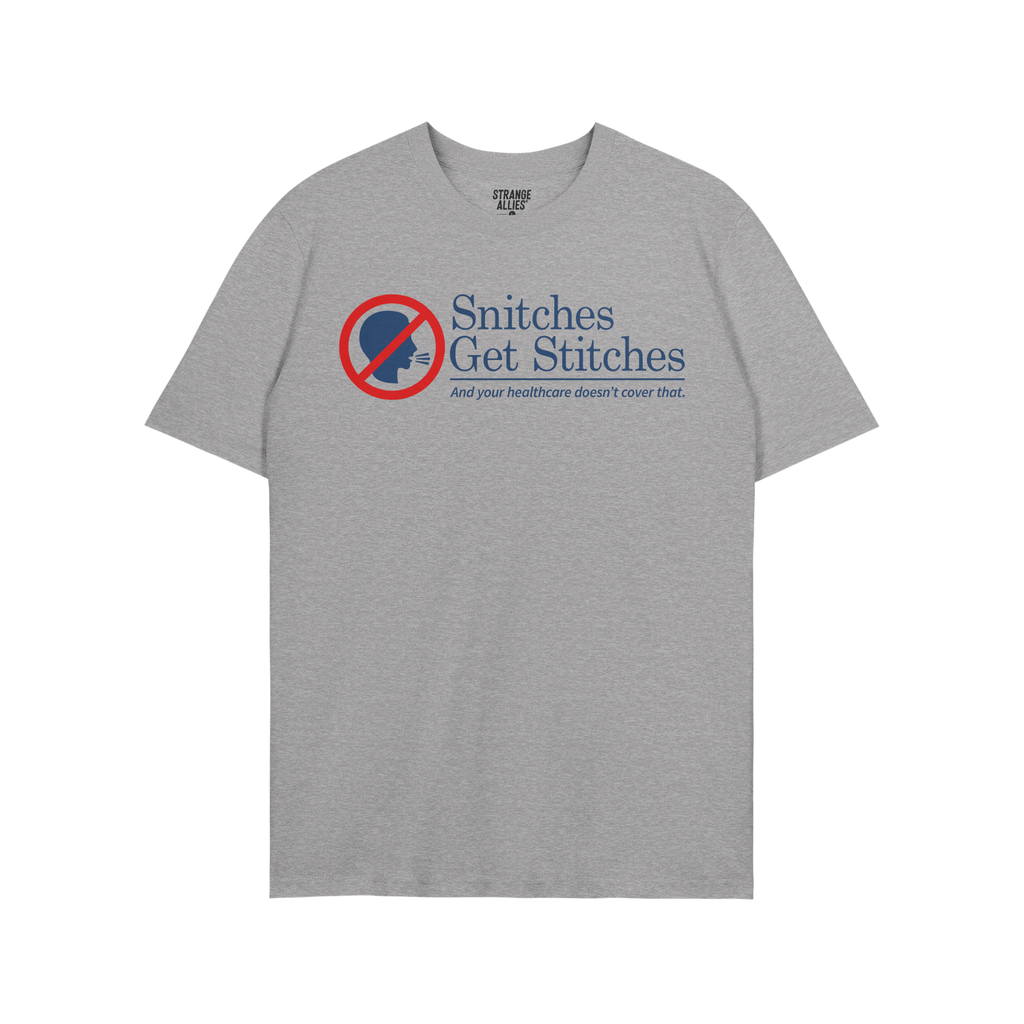 Snitches Get Stitches Shirt: Heather-gray crew-neck T-shirt featuring a red circle-and-slash over a profile icon, bold text S