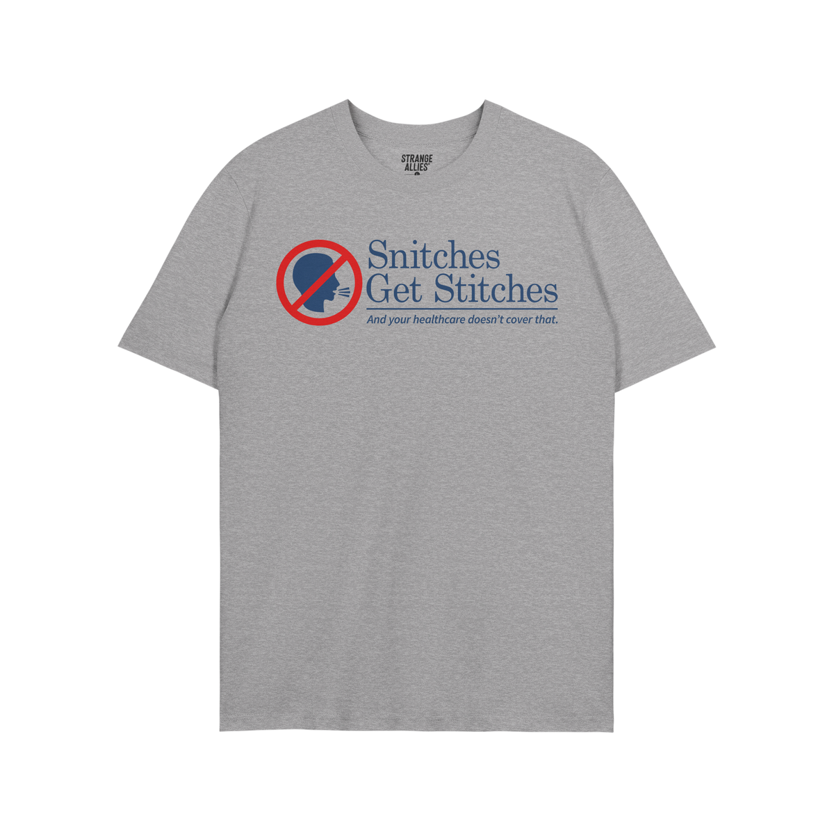 Snitches Get Stitches Shirt: Heather-gray crew-neck T-shirt featuring a red circle-and-slash over a profile icon, bold text S
