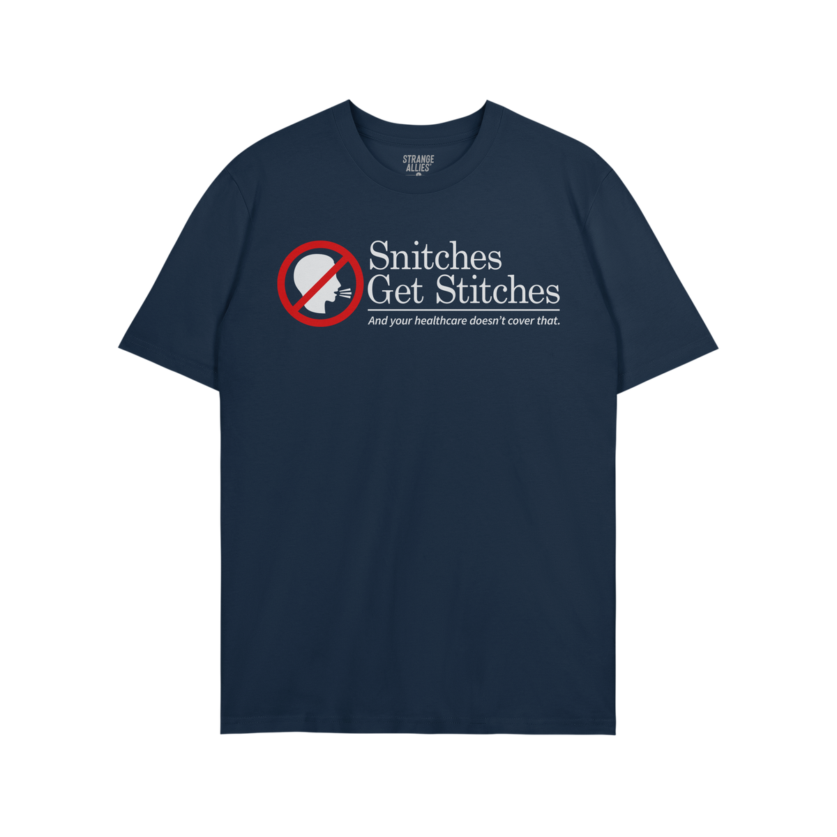 Dark navy-blue T-shirt featuring Snitches Get Stitches slogan, humorously critiquing healthcare with a “no talking” icon,