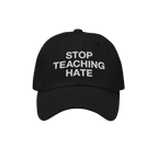 Black baseball-style cap with STOP TEACHING HATE embroidered in white, emphasizing a strong stance against hate. Ideal for th
