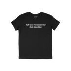 Black short-sleeved crew-neck Timeline Shirt with “i do not recommend this timeline” in white text on the chest, conveyin