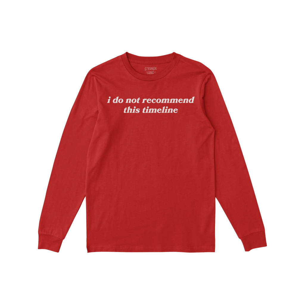 Red long-sleeve crewneck T-shirt featuring Timeline Shirt with white serif text: “i do not recommend this timeline.” Perf