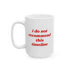 The Timeline Mug features a white ceramic design with “i do not recommend this timeline” in red, reflecting snarky commen