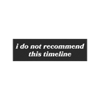 Timeline Sticker & Magnet design featuring 'i do not recommend this timeline' on a flame backdrop, highlighting existential h