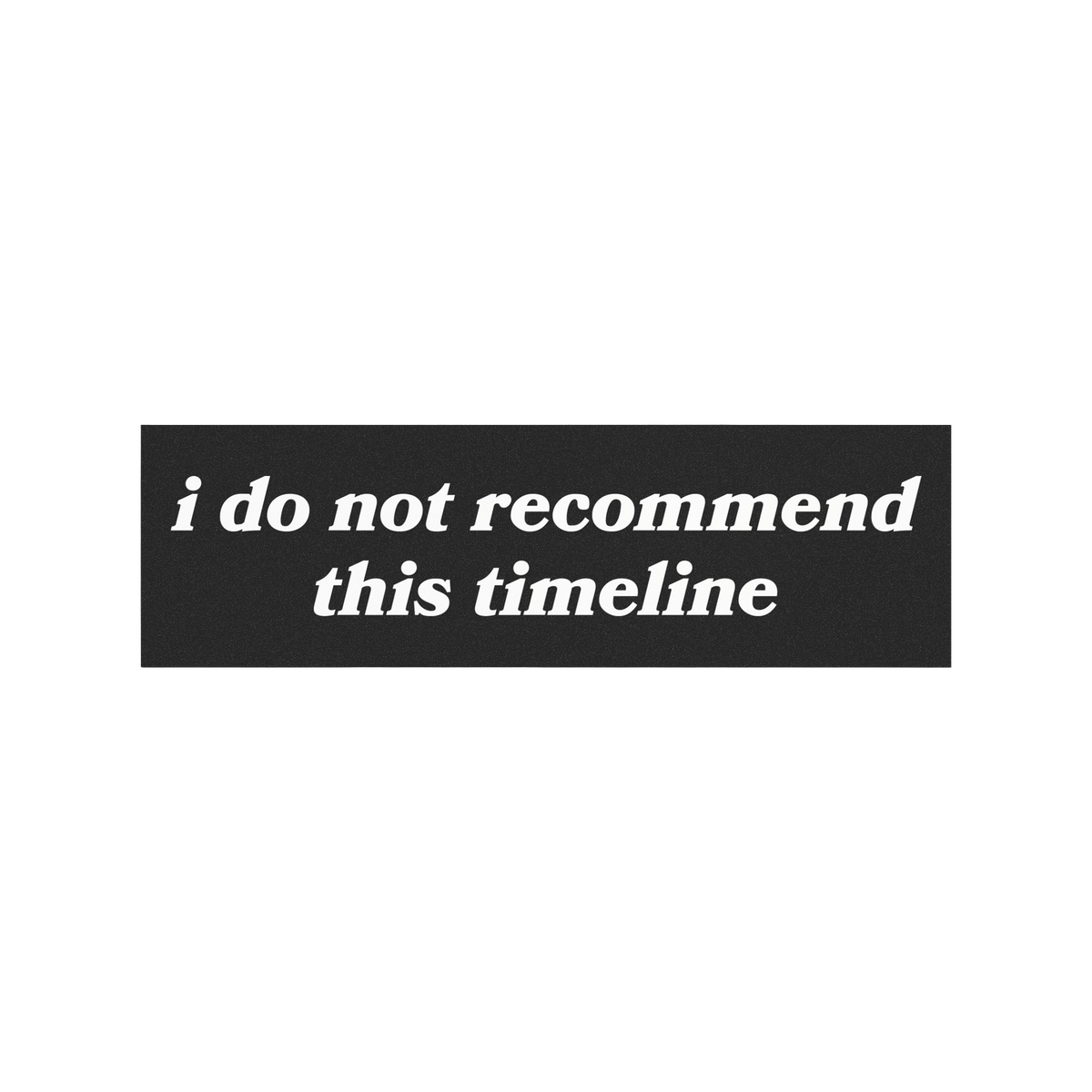 Timeline Sticker & Magnet design featuring 'i do not recommend this timeline' on a flame backdrop, highlighting existential h