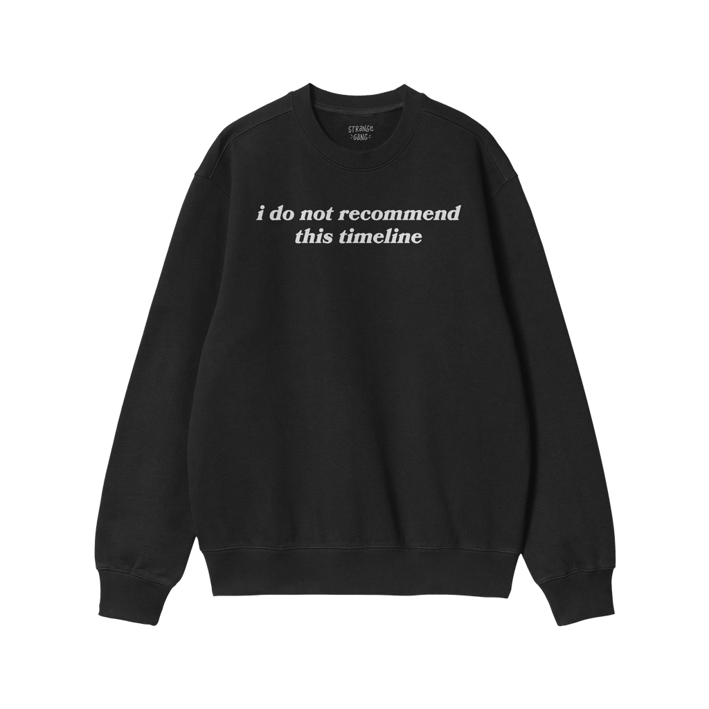 Black crewneck sweatshirt featuring I do not recommend this timeline in white. The Timeline Shirt humorously critiques modern
