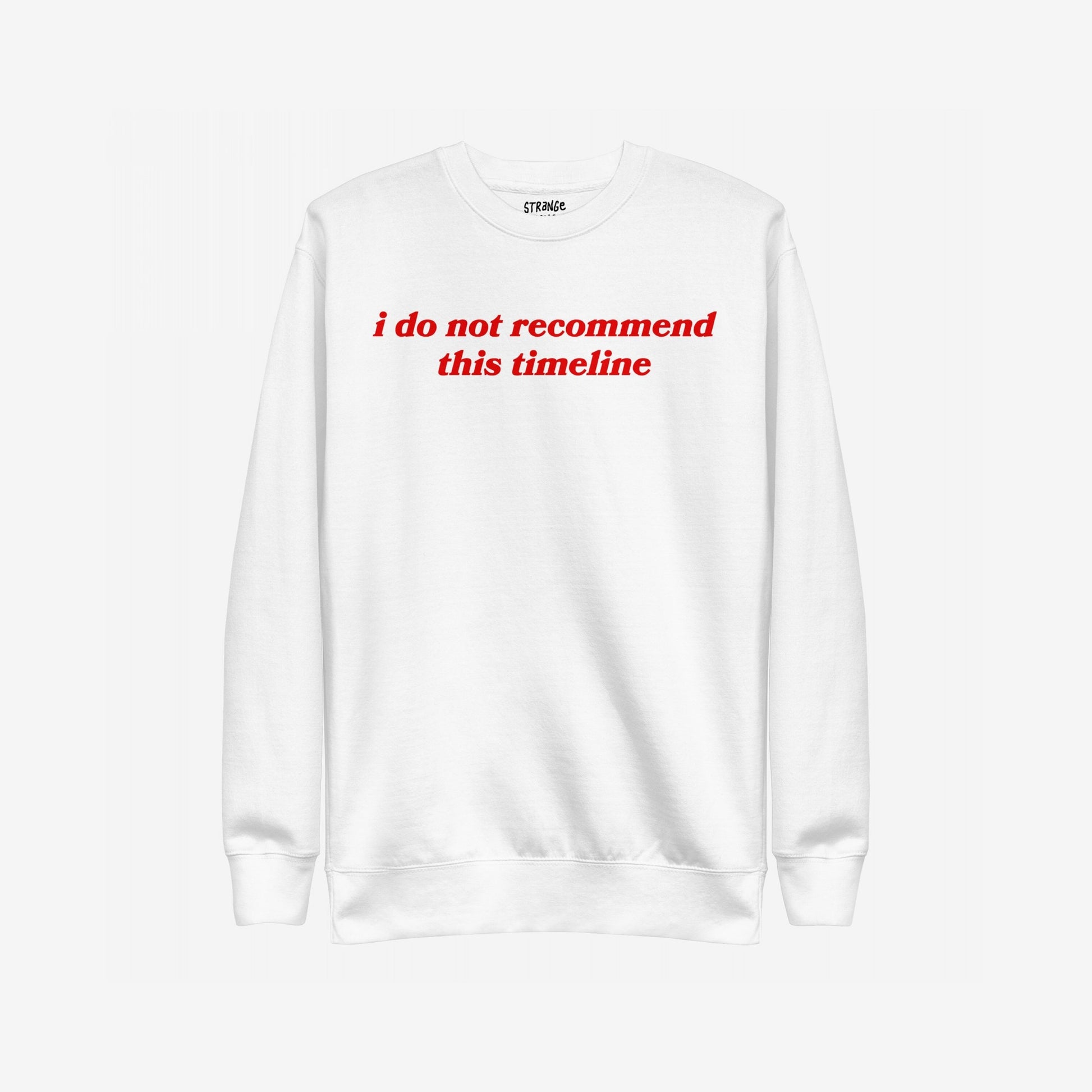 Timeline Hoodie & Sweatshirt featuring bold red text i do not recommend this timeline on a minimalist white crewneck, combines sarcasm with style, perfect for those expressing skepticism with wit.
