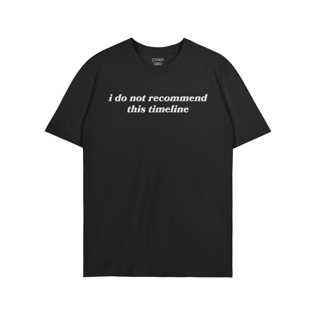 Timeline Shirt featuring bold white text, “i do not recommend this timeline,” on a plain black T-shirt, humorously expres