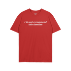 Red crew-neck Timeline Shirt with white text: “i do not recommend this timeline.” Features subtle humor and critique, ide