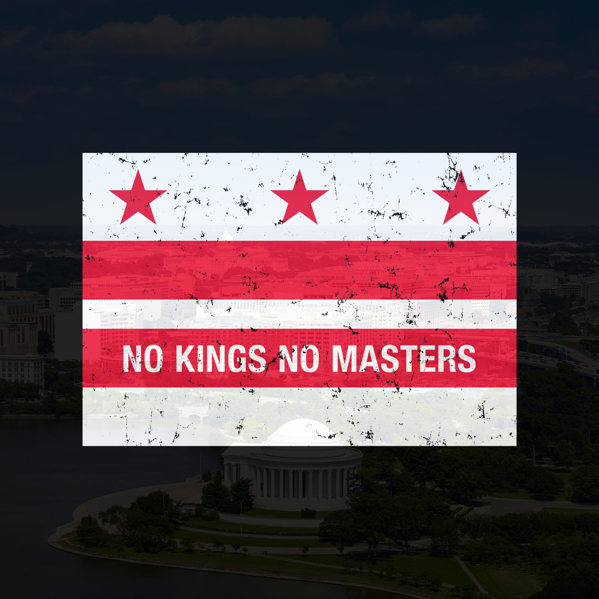Washington DC No Kings Flag Shirt featuring a distressed D.C. flag with “NO KINGS NO MASTERS” slogan, overlaying a faint aerial view of the Tidal Basin and Jefferson Memorial, symbolizing resistance.