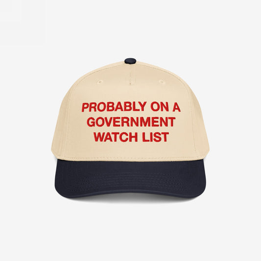 Two-tone Watch List Hat with embroidered red text stating PROBABLY ON A GOVERNMENT WATCH LIST, symbolizing political defiance and visibility.