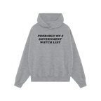 Watch List Hoodie & Sweatshirt featuring bold black text PROBABLY ON A GOVERNMENT WATCH LIST across the chest, designed for t