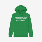 Green Watch List Hoodie with bold white text, PROBABLY ON A GOVERNMENT WATCH LIST, across the chest, featuring a kangaroo pocket. Ideal for those speaking against authoritarianism.