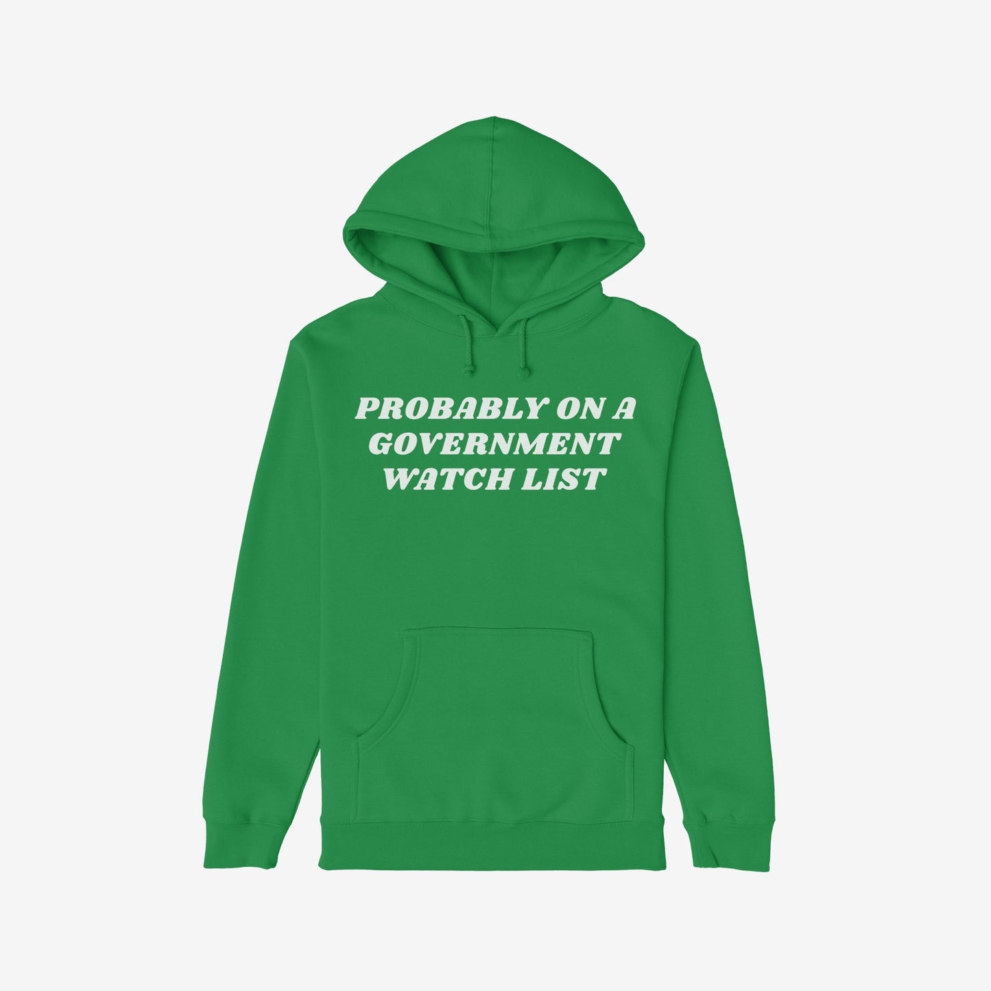 Green Watch List Hoodie with bold white text, PROBABLY ON A GOVERNMENT WATCH LIST, across the chest, featuring a kangaroo pocket. Ideal for those speaking against authoritarianism.