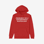 Watch List Hoodie & Sweatshirt featuring bold white text PROBABLY ON A GOVERNMENT WATCH LIST on a red pullover with a front kangaroo pocket, symbolizing defiance and activism against authoritarianism.