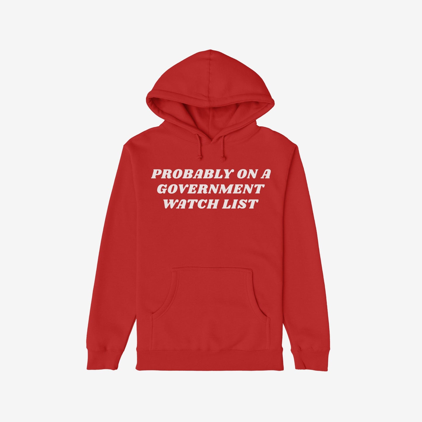 Watch List Hoodie & Sweatshirt featuring bold white text PROBABLY ON A GOVERNMENT WATCH LIST on a red pullover with a front kangaroo pocket, symbolizing defiance and activism against authoritarianism.