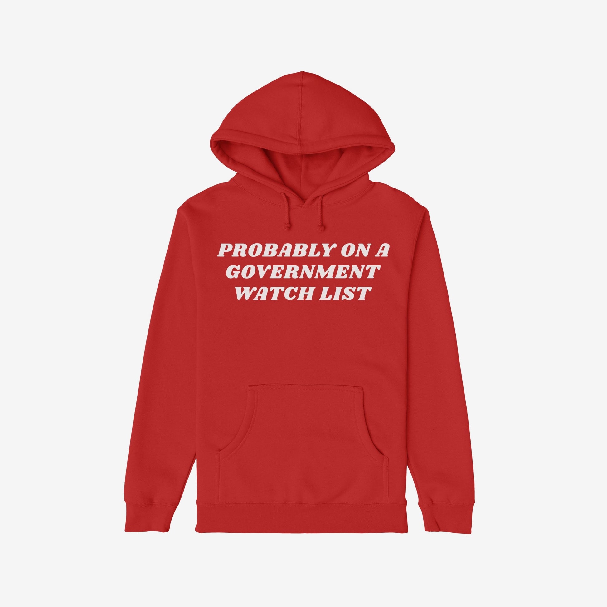 Watch List Hoodie & Sweatshirt featuring bold white text PROBABLY ON A GOVERNMENT WATCH LIST on a red pullover with a front kangaroo pocket, symbolizing defiance and activism against authoritarianism.