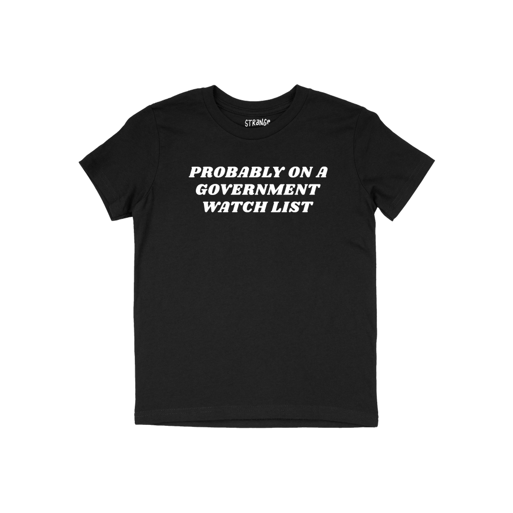 Watch List T-shirt with bold white text, PROBABLY ON A GOVERNMENT WATCH LIST, on black fabric, reflecting defiant political e
