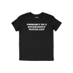 Watch List T-shirt with bold white text, PROBABLY ON A GOVERNMENT WATCH LIST, on black fabric, reflecting defiant political e