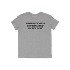 Heather-gray Watch List T-shirt with black text: “PROBABLY ON A GOVERNMENT WATCH LIST.” Bold statement for those unafraid