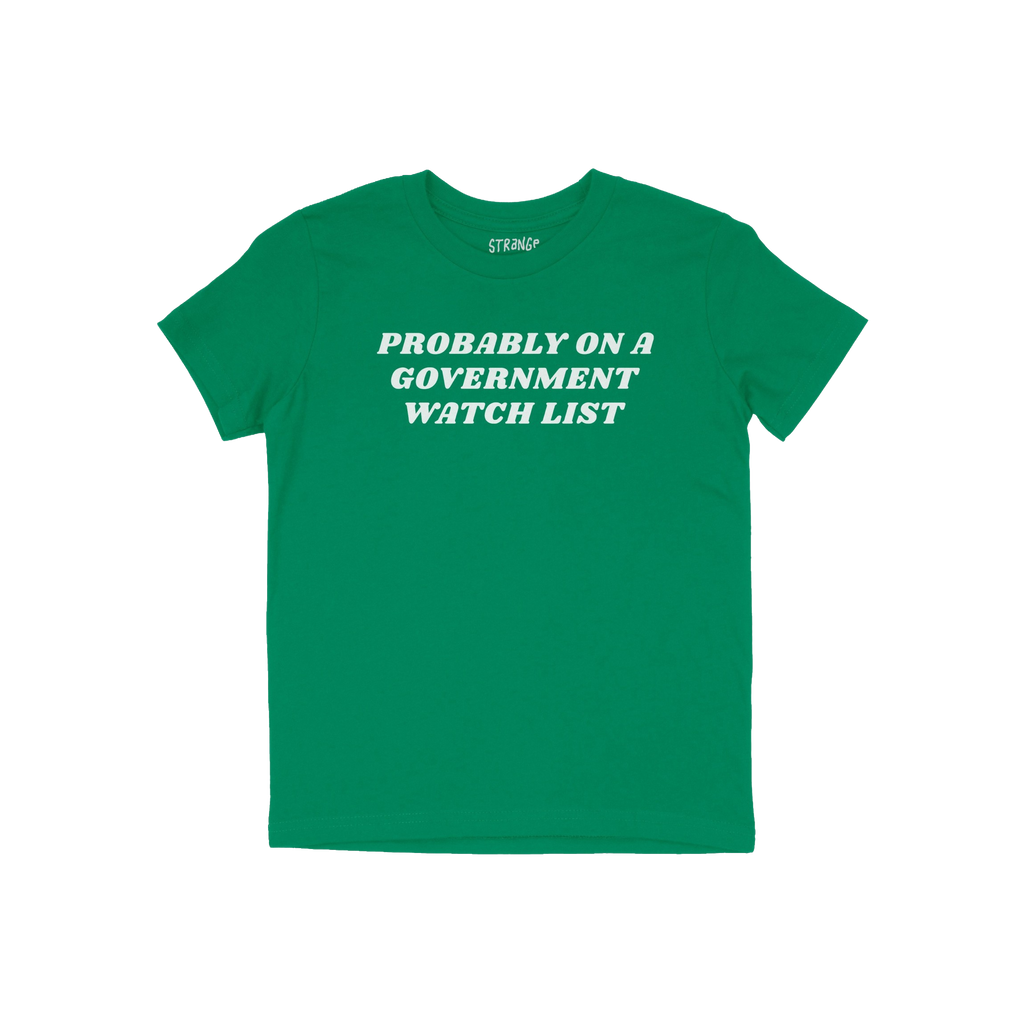 Watch List T-shirt featuring bold white text, “PROBABLY ON A GOVERNMENT WATCH LIST,” across the chest, speaks to defiance