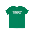 Watch List T-shirt featuring bold white text, “PROBABLY ON A GOVERNMENT WATCH LIST,” across the chest, speaks to defiance