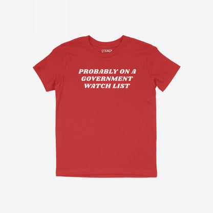 Watch List T-shirt features bold white text proclaiming “PROBABLY ON A GOVERNMENT WATCH LIST,” symbolizing defiance and visibility in activism, perfect for those unafraid to stand up and be noticed.