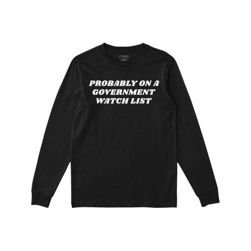 Watch List T-shirt with bold white text, PROBABLY ON A GOVERNMENT WATCH LIST, across the chest, reflecting a defiant, outspok