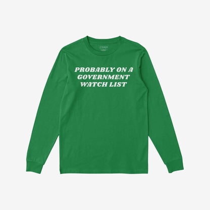 Long-sleeve crewneck Watch List T-shirt featuring bold white lettering: “PROBABLY ON A GOVERNMENT WATCH LIST.” Ideal for those unafraid to voice their truths and challenge authority.