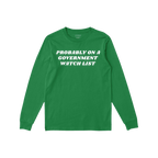 Long-sleeve crewneck Watch List T-shirt featuring bold white lettering: “PROBABLY ON A GOVERNMENT WATCH LIST.” Ideal for 