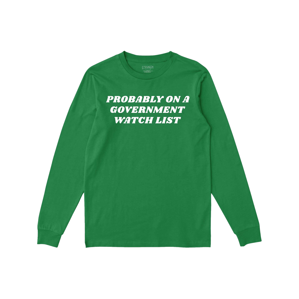 Long-sleeve crewneck Watch List T-shirt featuring bold white lettering: “PROBABLY ON A GOVERNMENT WATCH LIST.” Ideal for 