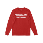 Watch List T-shirt features bold white text declaring PROBABLY ON A GOVERNMENT WATCH LIST on a red long-sleeve, embodying def