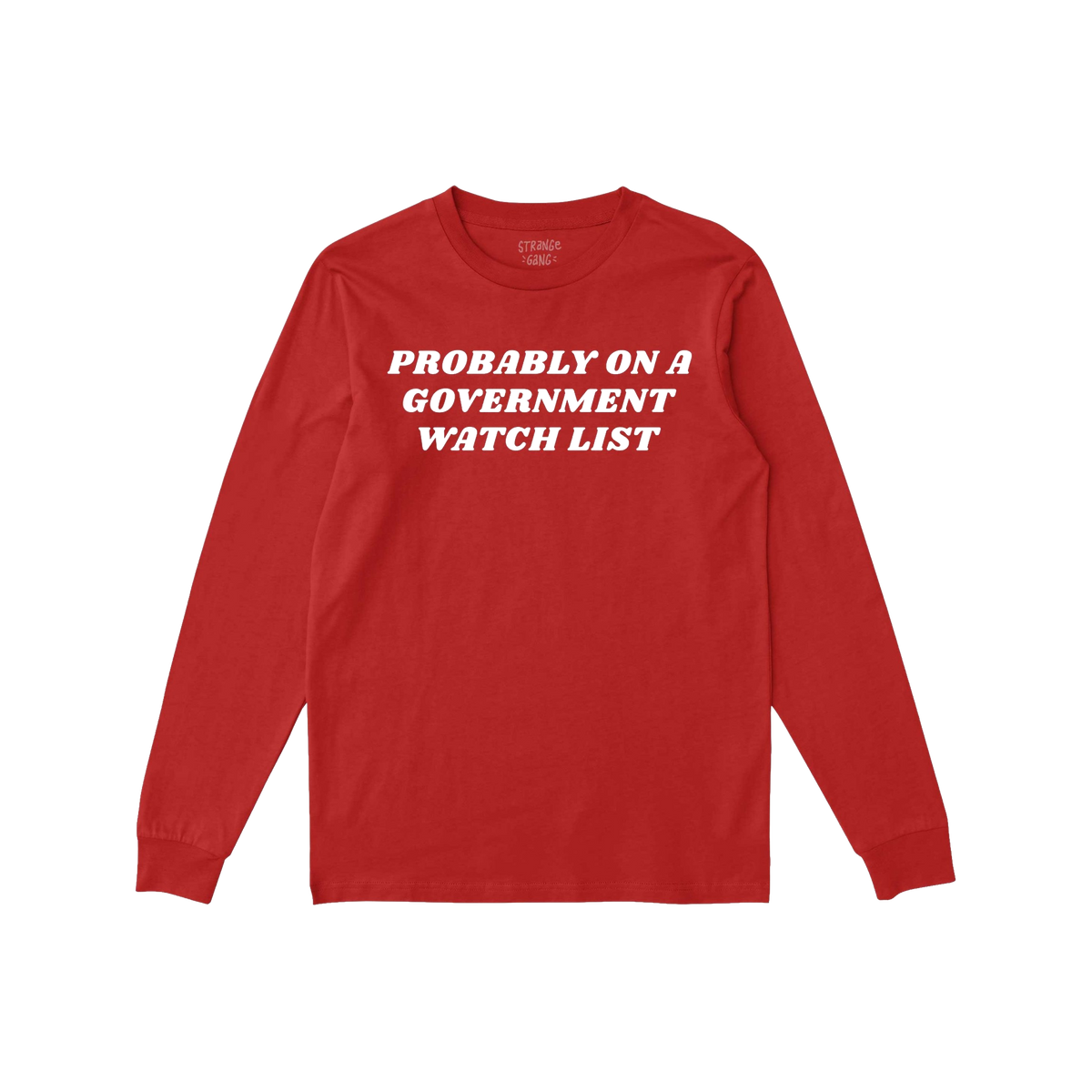 Watch List T-shirt features bold white text declaring PROBABLY ON A GOVERNMENT WATCH LIST on a red long-sleeve, embodying def