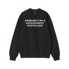 Watch List Hoodie & Sweatshirt: Black crewneck sweatshirt with bold white lettering “PROBABLY ON A GOVERNMENT WATCH LIST”