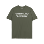 The Watch List T-shirt features a bold, white slogan, “PROBABLY ON A GOVERNMENT WATCH LIST,” across the chest, embodying 